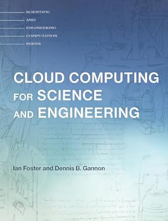 cloud computing for science and engineering 1st edition ian foster ,dennis b gannon 0262037246, 978-0262037242