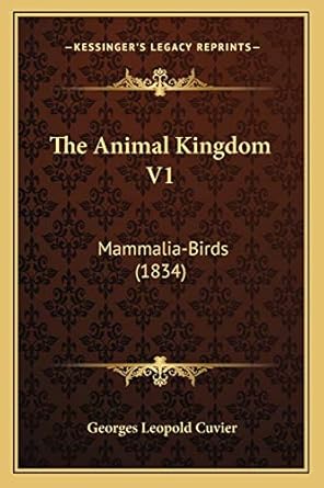 the animal kingdom v1 mammalia birds 1st edition georges leopold cuvier 1167235398, 978-1167235399