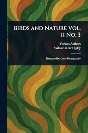 birds and nature vol 11 no 3 1st edition various ,william kerr higley 1023313839, 978-1023313834