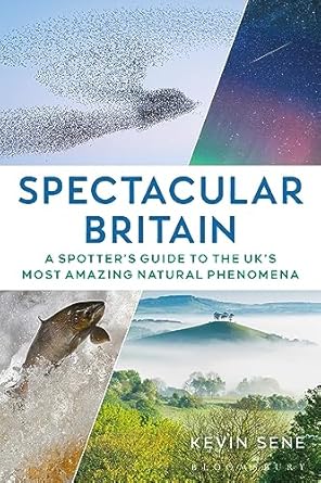 spectacular britain a spotters guide to the uks most amazing natural phenomena 1st edition kevin sene