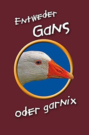 entweder gans oder garnix ganseportrait mit lustigem spruch format a5 120 seiten dezent grau liniert