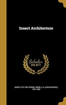 insect architecture 1st edition james 1787 1867 rennie ,j g 1827 1889 wood 1372001042, 978-1372001048