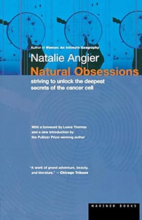 natural obsessions striving to unlock the deepest secrets of the cancer cell 1st edition natalie angier
