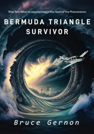 bermuda triangle survivor pilot tells what he experienced in the heart of the phenomenon 1st edition bruce