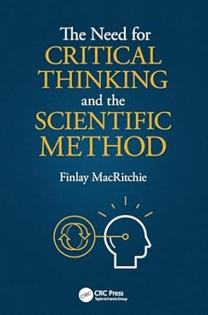 the need for critical thinking and the scientific method 1st edition finlay macritchie 0815367759,