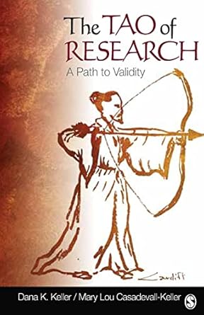 the tao of research a path to validity 1st edition dana k keller ,mary lou casadevall keller 1412964687,