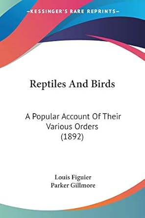 reptiles and birds a popular account of their various orders 1st edition louis figuier ,parker gillmore