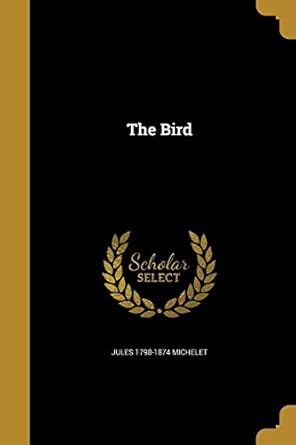 the bird 1st edition jules 1798 1874 michelet 136072060x, 978-1360720609