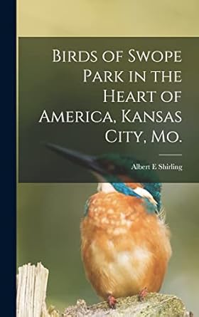 birds of swope park in the heart of america kansas city mo 1st edition albert e shirling 1017018812,
