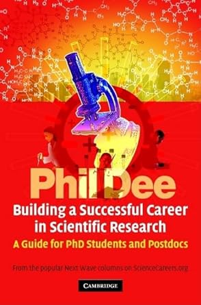 building a successful career in scientific research a guide for phd students and postdocs 1st edition phil
