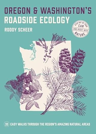 oregon and washingtons roadside ecology 33 easy walks through the regions amazing natural areas 1st edition