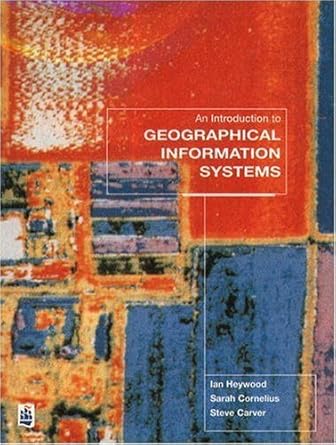 an introduction to geographical information systems 1st edition ian heywood 0582089409, 978-0582089402