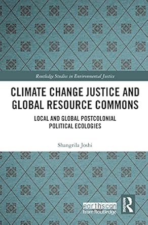 climate change justice and global resource commons 1st edition shangrila joshi 0367364557, 978-0367364557