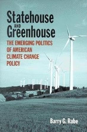 statehouse and greenhouse the emerging politics of american climate change policy 1st edition barry g rabe