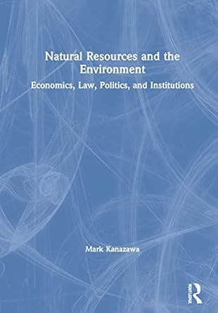 natural resources and the environment economics law politics and institutions 1st edition mark kanazawa