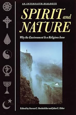 spirit and nature why the environment is a religious issue an interfaith dialogue 1st edition steven c