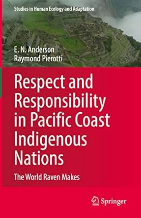 respect and responsibility in pacific coast indigenous nations the world raven makes 1st edition e n anderson