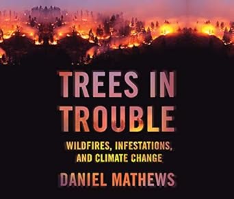 trees in trouble wildfires infestations and climate change 1st edition daniel mathewsx ,jamie hanes