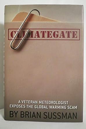 climategate a veteran meteorologist exposes the global warming scam 1st edition brian sussman 1935071831,