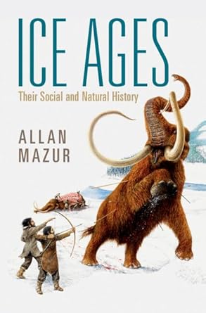 ice ages their social and natural history 1st edition allan mazur 1316519406, 978-1316519400