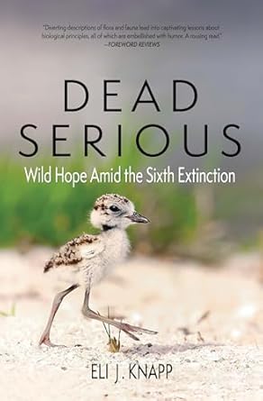 dead serious wild hope amid the sixth extinction 1st edition eli j knapp 1948814404, 978-1948814409