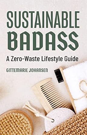 sustainable badass a zero waste lifestyle guide 1st edition gittemarie johansen ,imogen lucas 1642508691,
