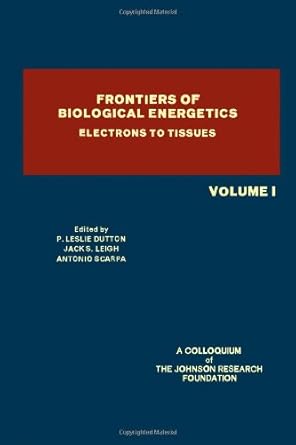 frontiers of biological energetics electrons to tissues 1st edition p l dutton 0122254015, 978-0122254017