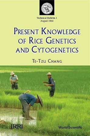 present knowledge of rice genetics and cytogenetics 1st edition te tzu chang 9812818715, 978-9812818713