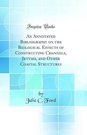an annotated bibliography on the biological effects of constructing channels jetties and other coastal