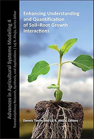 enhancing understanding and quantification of soil root growth interactions 1st edition dennis j timlin