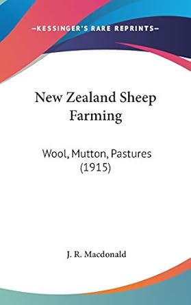 new zealand sheep farming wool mutton pastures 1st edition j r macdonald 1436575516, 978-1436575515