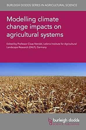 modelling climate change impacts on agricultural systems 1st edition professor claas nendel ,dr jacques eric