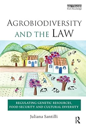 agrobiodiversity and the law regulating genetic resources food security and cultural diversity 1st edition