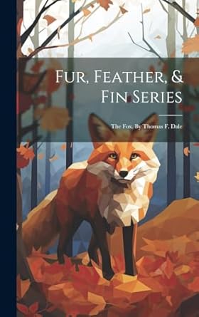 fur feather and fin series the fox by thomas f dale 1st edition anonymous 102011875x, 978-1020118753