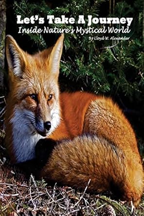 lets take a journey inside natures mystical world 1st edition mr lloyd w alexander 1511630019, 978-1511630016