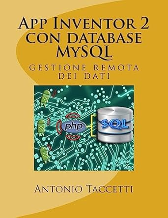 app inventor 2 con database mysql gestione remota dei dati 1st edition mr antonio taccetti 1533270961,
