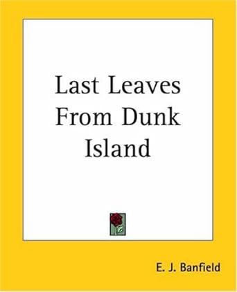 last leaves from dunk island 1st edition e j banfield 1419129201, 978-1419129209