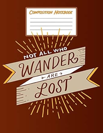 composistion notebook blank journal with college ruled lined paper not all who wander are lost 1st edition