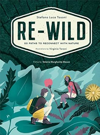 re wild 50 paths to reconnect with nature 1st edition stefano luca tosoni ,valeria margherita mosca