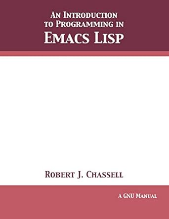 an introduction to programming in emacs   3 10 1st edition robert j chassell 1680921754, 978-1680921755