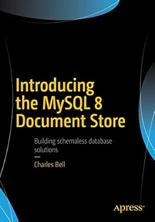 introducing the mysql 8 document store 1st edition charles bell 1484227247, 978-1484227244