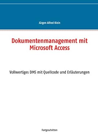 dokumentenmanagement mit microsoft access vollwertiges dms mit quellcode und erlauterungen 1st edition jurgen
