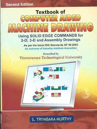 textbook of computer aided machine drawing using solid edge commands for 2 d 3 d and assembly drawings 1st