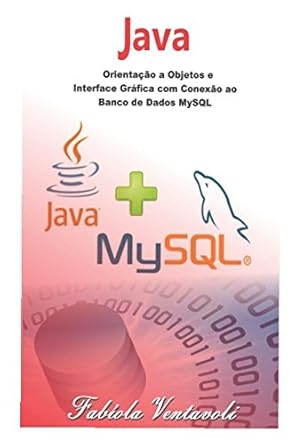 programacao java orientacao a objetos e interface grafica com conexao ao banco de dados mysql 1st edition
