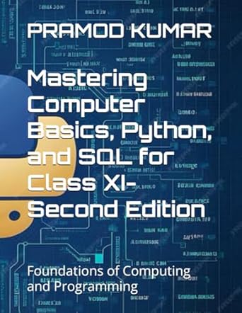 mastering computer basics python and sql for class xi   foundations of computing and programming 1st edition