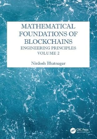mathematical foundations of blockchains engineering principles volume 2 1st edition nirdosh bhatnagar