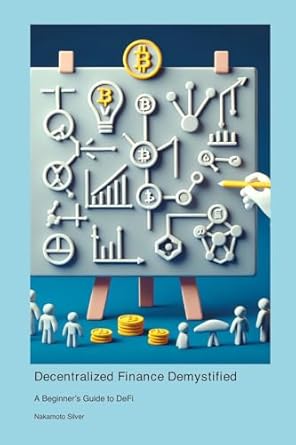decentralized finance demystified a beginners guide to defi 1st edition nakamoto silver 1778902707,