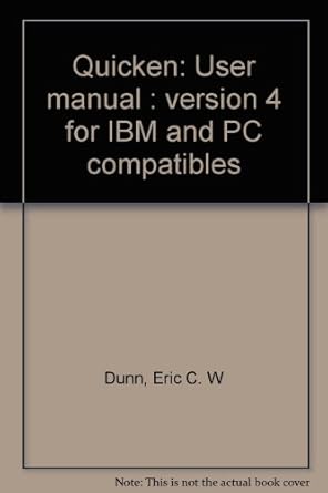 quicken user manual version 4 for ibm and pc compatibles 1st edition eric c w dunn 0929804112, 978-0929804118
