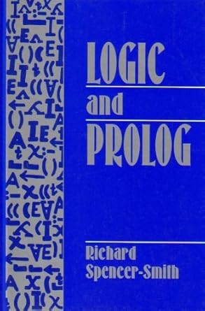 logic and prolog 1st edition richard spencer smith 0135247942, 978-0135247945