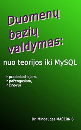 duomenu baziu valdymas nuo teorijos iki mysql 1st edition mindaugas macernis 1326554980, 978-1326554989